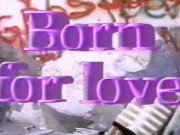 Born For Love (1987) TOTAL ANTIQUE MOVIE